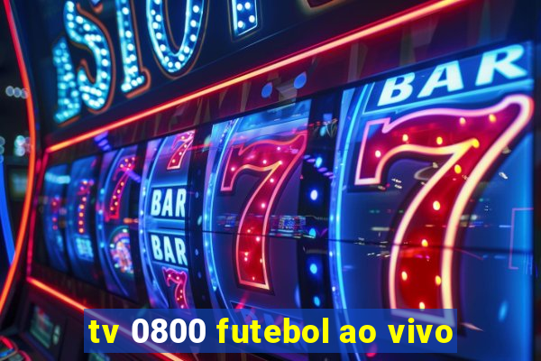 tv 0800 futebol ao vivo